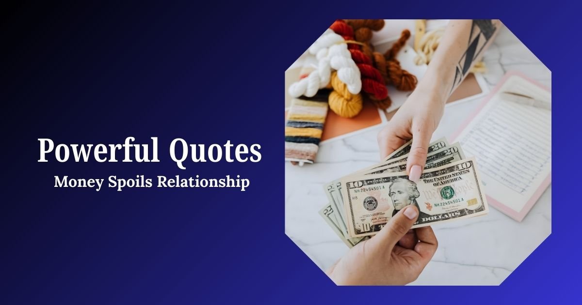 Money Spoils Relationship Quotes