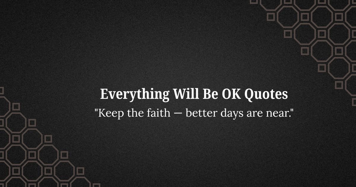 Best Everything Will Be OK Quotes